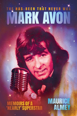 The Has-Been That Never Was : Mark Avon