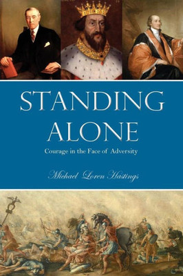 Standing Alone : Courage In The Face Of Adversity