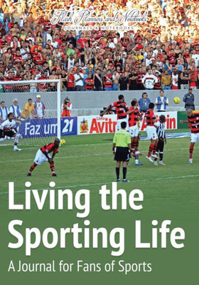 Living The Sporting Life : A Journal For Fans Of Sports