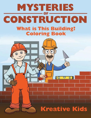 Mysteries Of Construction : What Is This Building? Coloring Book