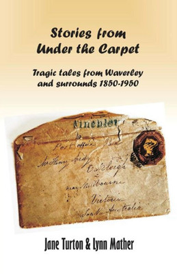 Stories From Under The Carpet : Tragic Tales From Waverley And Surrounds 1850-1950