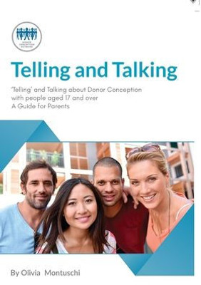 'Telling' And Talking About Donor Conception With People Aged 17 And Over : A Guide For Parents