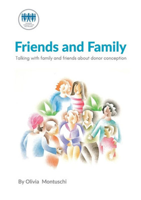Telling And Talking With Family And Friends About Donor Conception : A Guide For Parents