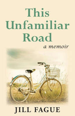 This Unfamiliar Road : A Memoir