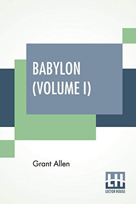 Babylon (Volume I): In Three Volumes, Vol. I.