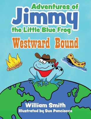 The Adventures Of Jimmy The Little Blue Frog : Westward Bound