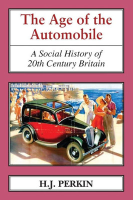 The Age Of The Automobile. A Social History Of 20Th Century Britain.