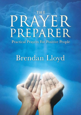 The Prayer Preparer : Practical Prayers For Positive People