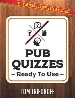 Pub Quizzes Ready To Use : All You Need To Experience A Pub Quiz