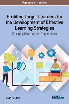 Profiling Target Learners For The Development Of Effective Learning Strategies : Emerging Research And Opportunities