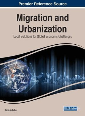 Migration And Urbanization : Local Solutions For Global Economic Challenges