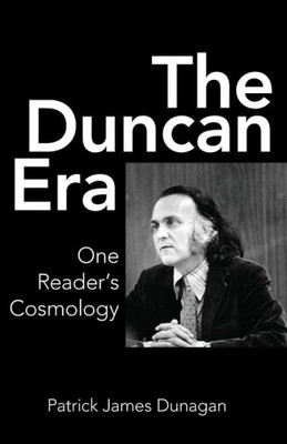 The Duncan Era : One Reader'S Cosmology