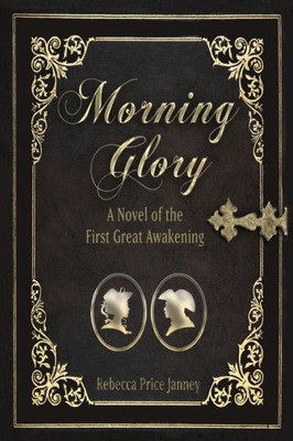 Morning Glory : A Novel Of The First Great Awakening