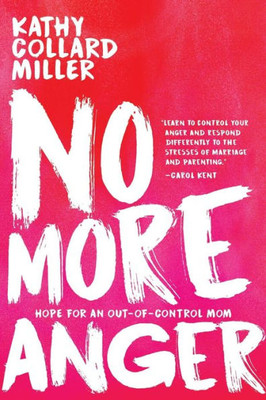 No More Anger : Hope For The Out-Of-Control Mom