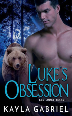 Luke'S Obsession - Nook : (Red Lodge Bears Book 1)