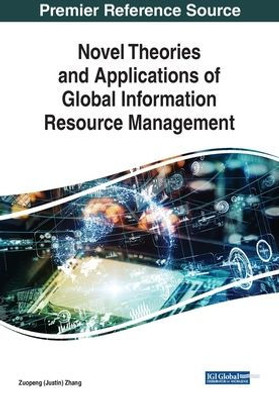 Novel Theories And Applications Of Global Information Resource Management