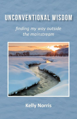 Unconventional Wisdom : Finding My Way Outside The Mainstream