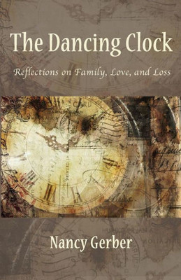 The Dancing Clock : Reflections On Family, Love, And Loss