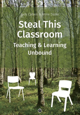 Steal This Classroom : Teaching And Learning Unbound