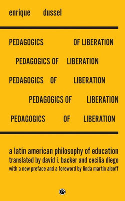 Pedagogics Of Liberation : A Latin American Philosophy Of Education
