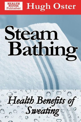 Steam Bathing : Health Benefits Of Sweating