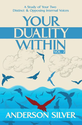 Vol 2 - Your Duality Within: A Study Of Your Two Distinct & Opposing Internal Voices