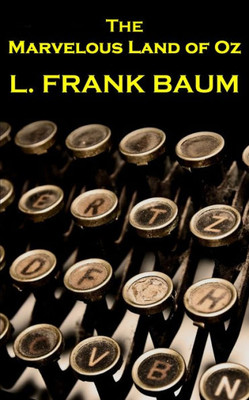 Lyman Frank Baum - The Marvelous Land Of Oz