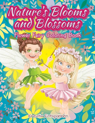Nature'S Blooms And Blossoms Flower Fairy Coloring Book
