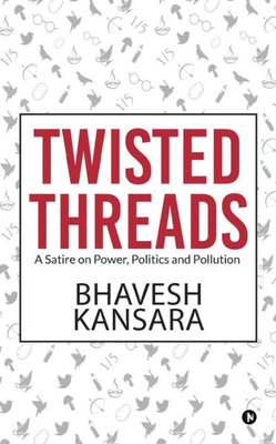 Twisted Threads : A Satire On Power, Politics And Pollution