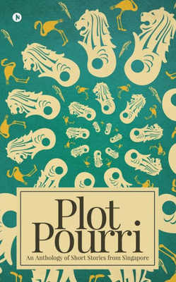 Plot Pourri : An Anthology Of Short Stories From Singapore