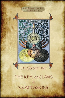 The Key Of Jacob Boehme, & The Confessions Of Jacob Boehme : With An Introduction By Evelyn Underhill