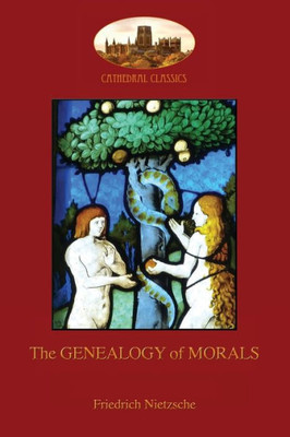The Genealogy Of Morals : With Original Footnotes And Biographical Note On Author (Aziloth Books)