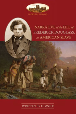 Narrative Of The Life Of Frederick Douglass, An American Slave : Unabridged, With Chronology, Bibliography And Map (Aziloth Books)
