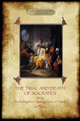 The Trial And Death Of Socrates : With 32-Page Introduction, Footnotes And Stephanus References By F.C. Church, Translator