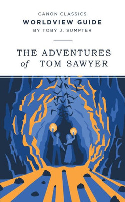 The Adventures Of Tom Sawyer Worldview Guide