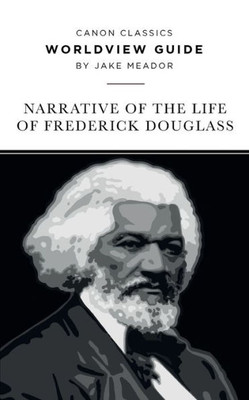 Worldview Guide : Narrative Of The Life Of Frederick Douglass, An American Slave