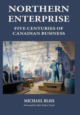 Northern Enterprise : Five Centuries Of Canadian Business