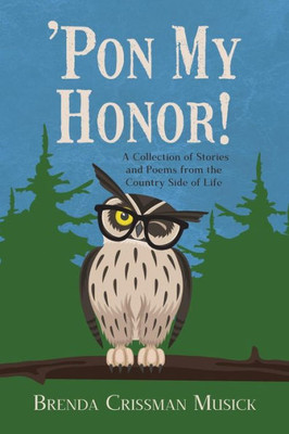 'Pon My Honor! : A Collection Of Stories And Poems From The Country Side Of Life