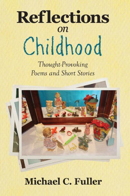 Reflections On Childhood : Thought-Provoking Poems And Short Stories