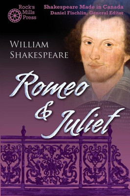 Romeo And Juliet : Shakespeare Made In Canada