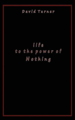 Life To The Power Of Nothing