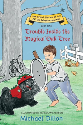 Trouble Inside The Magical Oak Tree : The Grand Stories Of The All Too Adventurous Alex Book One