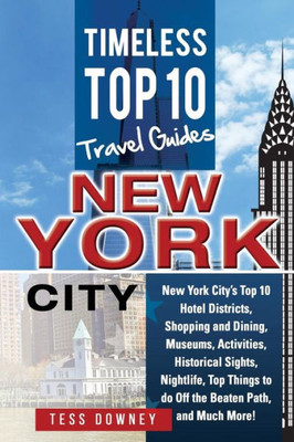 New Your City: New York City'S Top 10 Hotel Districts, Shopping And Dining, Museums, Activities, Historical Sights, Nightlife, Top Th