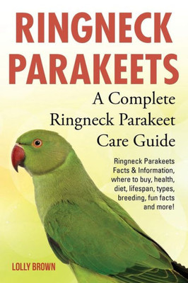 Ringneck Parakeets : A Complete Ringneck Parakeet Care Guide