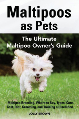 Maltipoos As Pets : The Ultimate Maltipoo Owner'S Guide