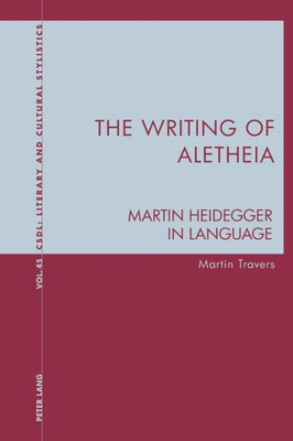The Writing Of Aletheia : Martin Heidegger In Language