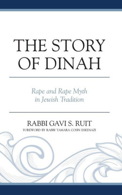 The Story Of Dinah : Rape And Rape Myth In Jewish Tradition