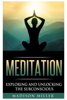 Meditation : Exploring And Unlocking The Subconscious