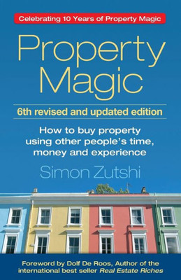 Property Magic (6Th Edition) : How To Buy Property Using Other People'S Time, Money And Experience