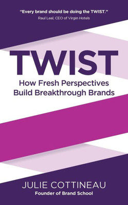 Twist : How Fresh Perspectives Build Breakthrough Brands